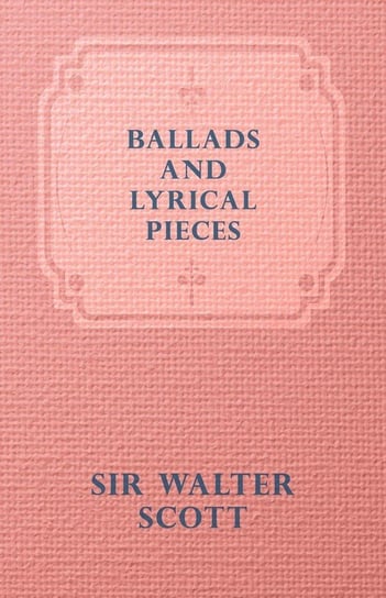 Ballads and Lyrical Pieces Scott Walter