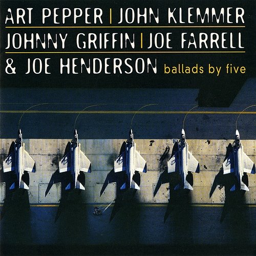 Ballads By Five Art Pepper, John Klemmer, Johnny Griffin, Joe Farrell, Joe Henderson