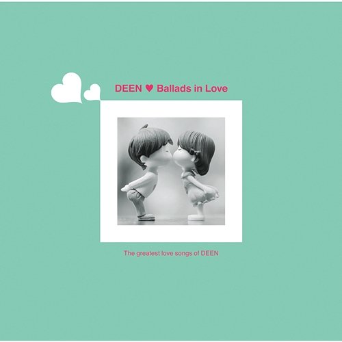 Ballads in Love - The Greatest Love Songs of DEEN Deen