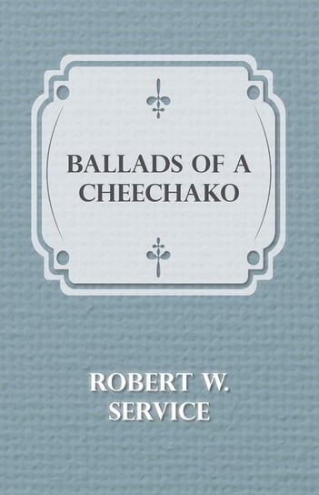 Ballads of a Cheechako Service Robert W.