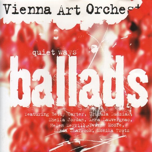Ballads: Quiet Ways Vienna Art Orchestra feat. Betty Carter, Urszula Dudziak, Sheila Jordan, Anna Lauvergnac, Helen Merrill, Yvonne Moore, Linda Sharrock, Monika Trotz