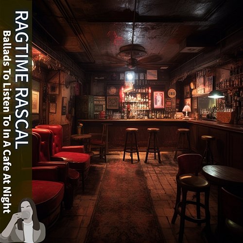 Ballads to Listen to in a Cafe at Night Ragtime Rascal