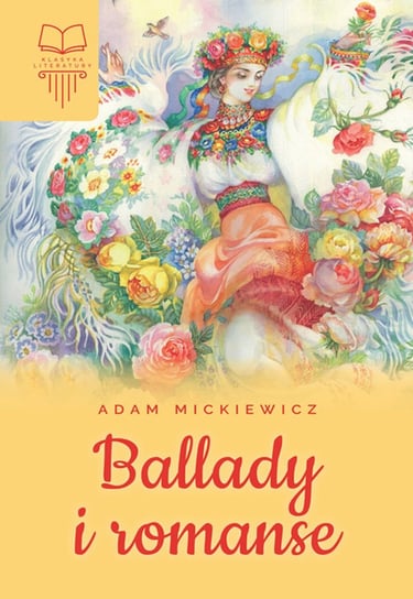 Ballady i romanse. Klasyka literatury Mickiewicz Adam