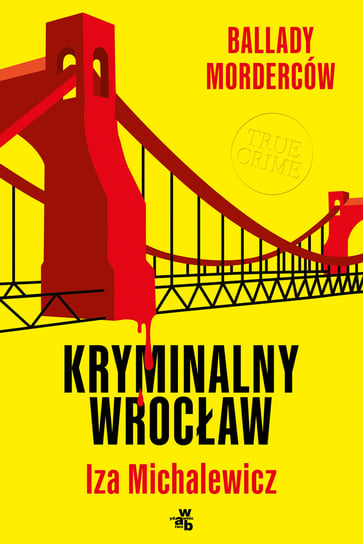 Ballady morderców. Kryminalny Wrocław Michalewicz Iza