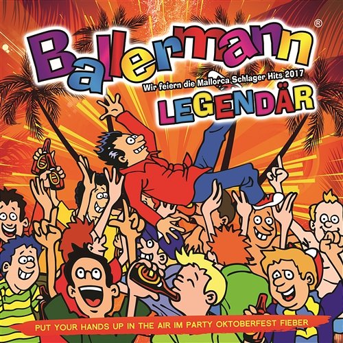 Ballermann Legendär - Wir feiern die Mallorca Schlager Hits 2017 - Put Your Hands up in the Air im Party Oktoberfest Fieber Various