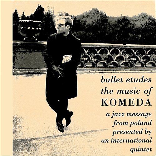 Ballet Etudes - The Music Of Komeda: A Jazz Message From Poland Presented By An International Quintet Krzysztof Komeda