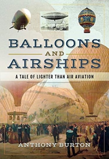 Balloons and Airships: A Tale of Lighter Than Air Aviation Anthony Burton