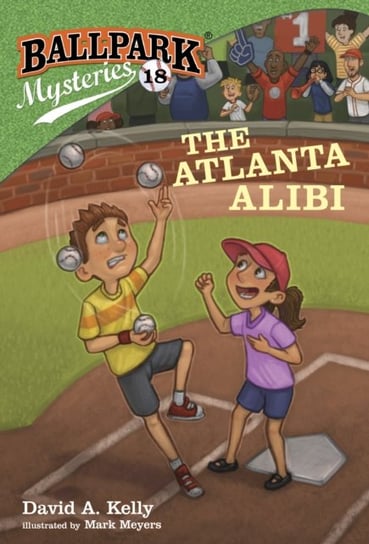 Ballpark Mysteries #18: The Atlanta Alibi David A. Kelly