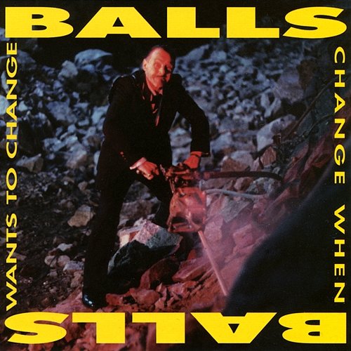 Balls Change When Balls Want To Change Balls