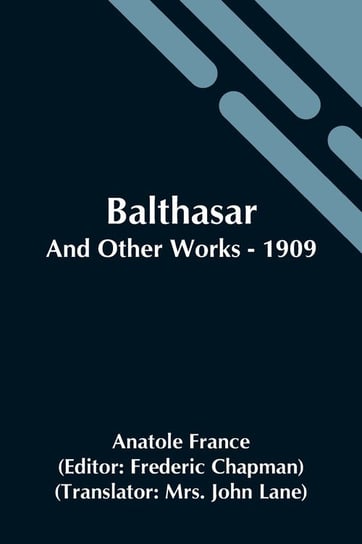 Balthasar; And Other Works - 1909 France Anatole