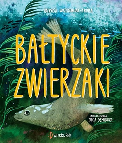 Bałtyckie zwierzaki Wojtkowiak-Skóra Patrycja