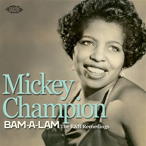 Bam-A-Lam: The R&B Recordings 1950-1962 Mickey Champion
