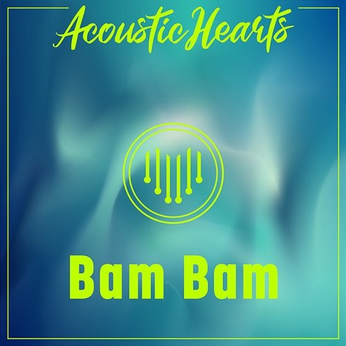 Bam Bam Acoustic Hearts