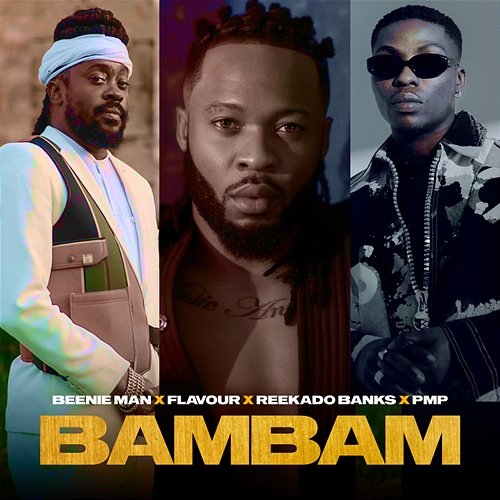 Bambam Beenie Man, Flavour and Reekado Banks feat. P.M.P