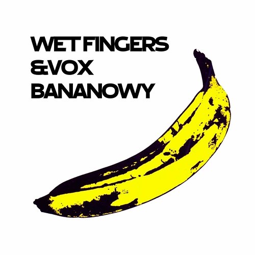 Bananowy 2021 Wet Fingers, Vox