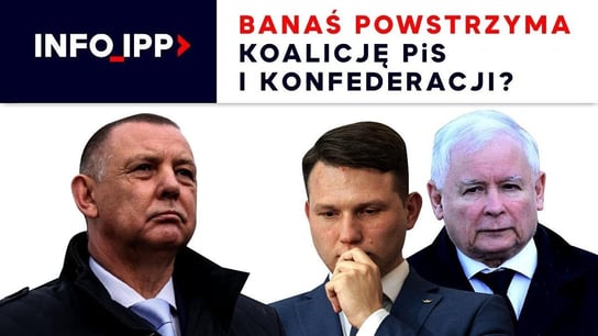 Banaś powstrzyma koalicję PiS i Konfederacji? | Info IPP TV - Idź Pod Prąd Nowości - podcast Opracowanie zbiorowe