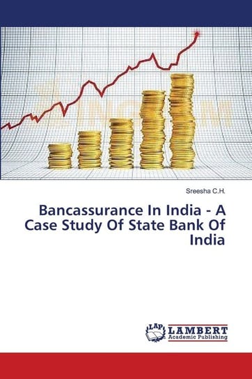 Bancassurance In India - A Case Study Of State Bank Of India C.H. Sreesha