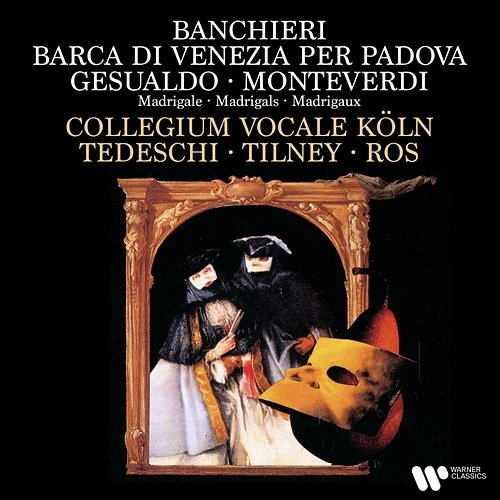 Banchieri: Barca di Venezia per Padova - Gesualdo & Monteverdi: Madrigals Collegium Vocale Köln, Colin Tilney, Pere Ros & Gianrico Tedeschi
