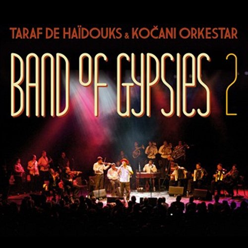 Band Of Gypsies 2 Taraf de Haidouks & Kocani Orkestar