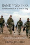 Band of Sisters: American Women at War in Iraq Holmstedt Kirsten