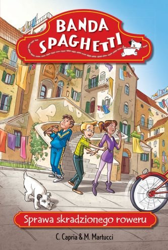 Banda Spaghetti. Sprawa skradzionego roweru Capria C., Martucci M.