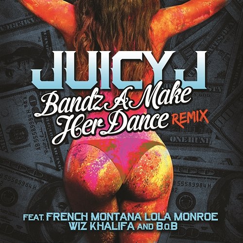 Bandz A Make Her Dance Remix Juicy J feat. French Montana, LoLa Monroe, Wiz Khalifa, B.o.B
