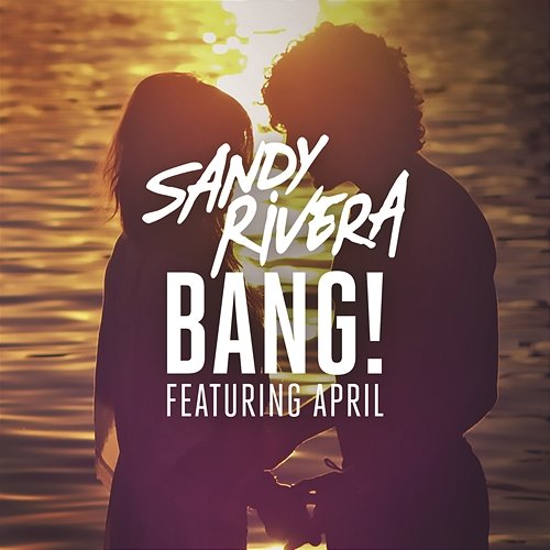BANG! Sandy Rivera feat. April