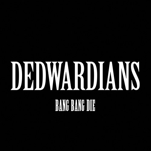 BANG BANG DIE Dedwardians