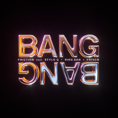 Bang Bang (feat. Stylo G, Riko Dan & Frisco) Friction, Stylo G, Riko Dan feat. Frisco