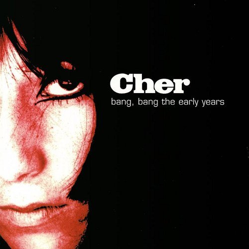 Bang, Bang The Early Years Cher