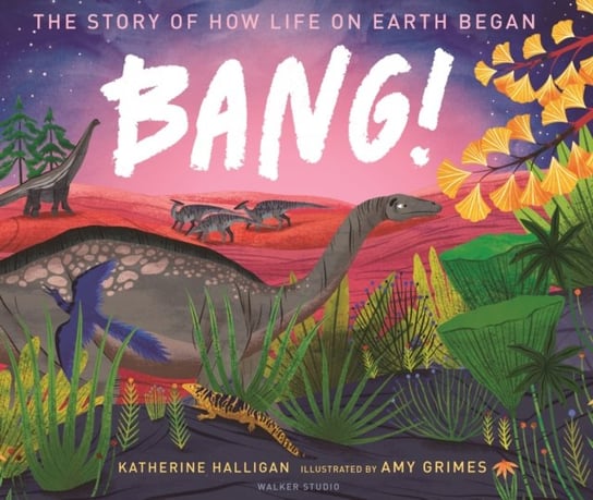 BANG! The Story of How Life on Earth Began Halligan Katherine