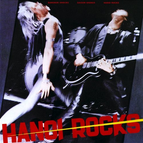 Bangkok Shocks, Saigon Shakes, Hanoi Rocks Hanoi Rocks