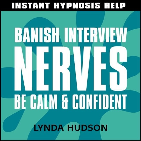 Banish interview nerves Hudson Lynda