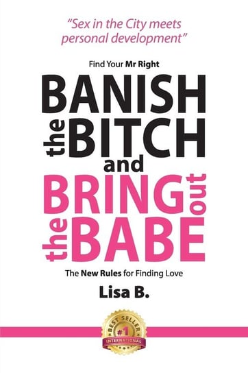 Banish The Bitch And Bring Out The Babe Lisa B.