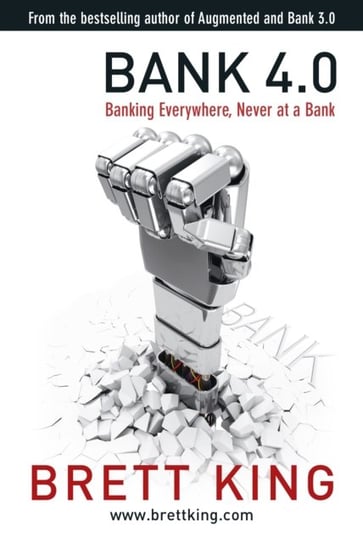 Bank 4.0: Banking everywhere, never at a bank King Brett