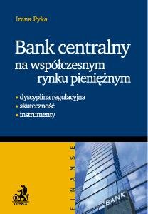 Bank centralny na współczesnym rynku pieniężnym Pyka Irena