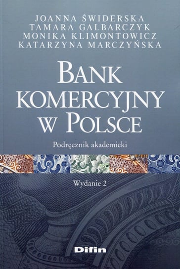 Bank komercyjny w Polsce. Podręcznik akademicki Świderska Joanna, Galbarczyk Tamara, Klimontowicz Monika