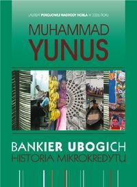 Bankier ubogich. Historia mikrokredytu Yunus Muhammad