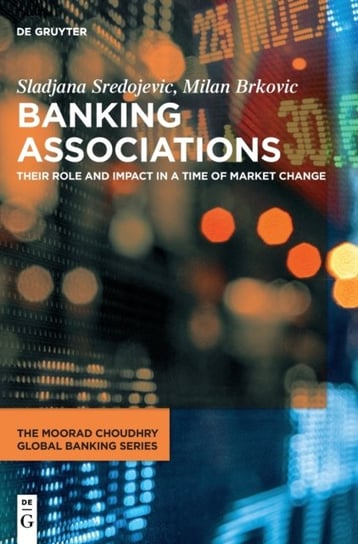 Banking Associations. Their Role and Impact in a Time of Market Change Sladjana Sredojevic, Milan Brkovic