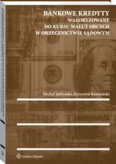 Bankowe kredyty waloryzowane do kursu walut obcych w orzecznictwie sądowym Jabłoński Michał, Koźmiński Krzysztof