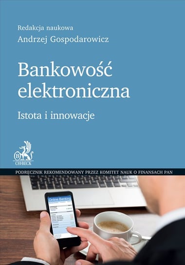 Bankowość elektroniczna. Istota i innowacje Gospodarowicz Andrzej