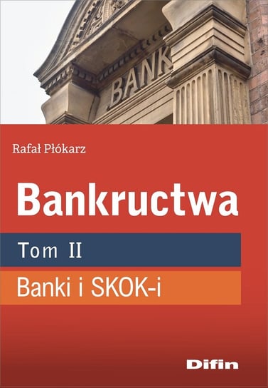 Bankructwa. Banki i SKOK-i. Tom 2 Płókarz Rafał