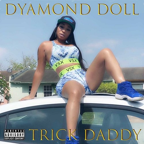 Banod Dyamond Doll, Trick Daddy