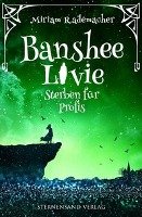 Banshee Livie (Band 3): Sterben für Profis Rademacher Miriam