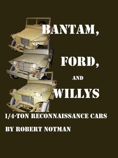 BANTAM, FORD AND WILLYS-1/4-TON RECONNAISSANCE CARS Notman Robert