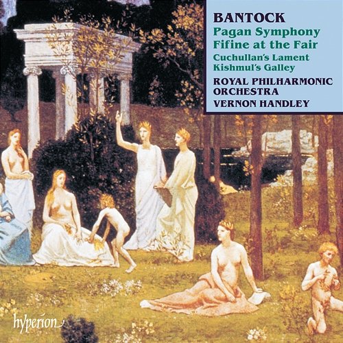 Bantock: Pagan Symphony; Fifine at the Fair etc. Royal Philharmonic Orchestra, Vernon Handley