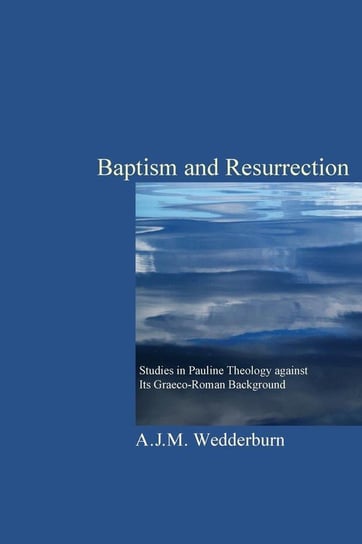 Baptism and Resurrection Wedderburn A. J. M.