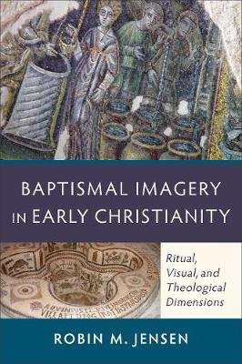 Baptismal Imagery in Early Christianity Jensen Robin Margaret