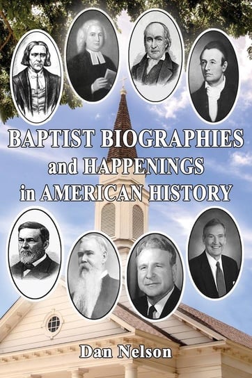 Baptist Biographies and Happenings in American History Nelson Dan