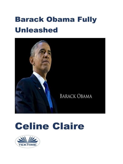 Barack Obama Fully Unleashed Claire Celine